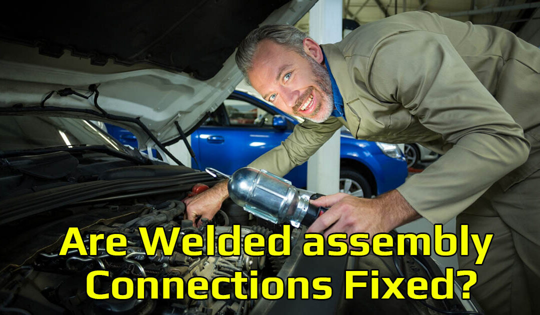 Are Welded assembly Connections Fixed?: The Ultimate Guide