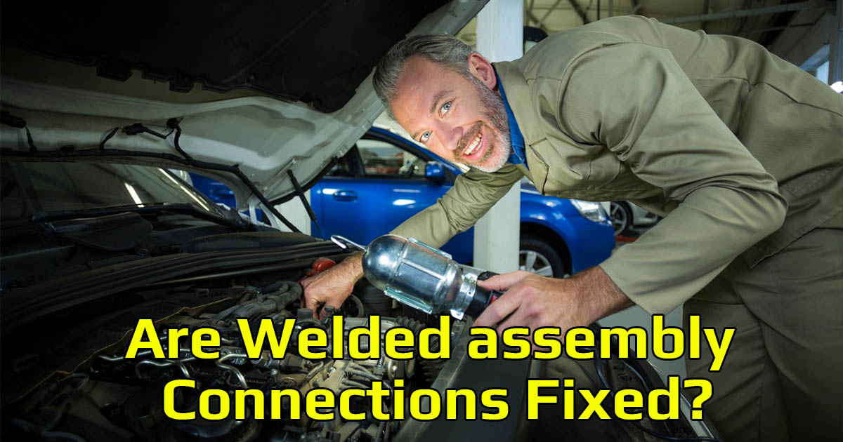 Are Welded assembly Connections Fixed?: The Ultimate Guide