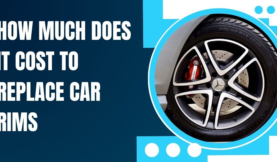 How Much Does It Cost to Replace Car Rims: Unveiled Savings!