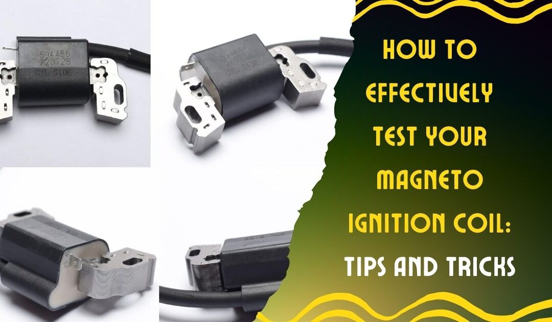 How to Effectively Test Your Magneto Ignition Coil: Tips And Tricks