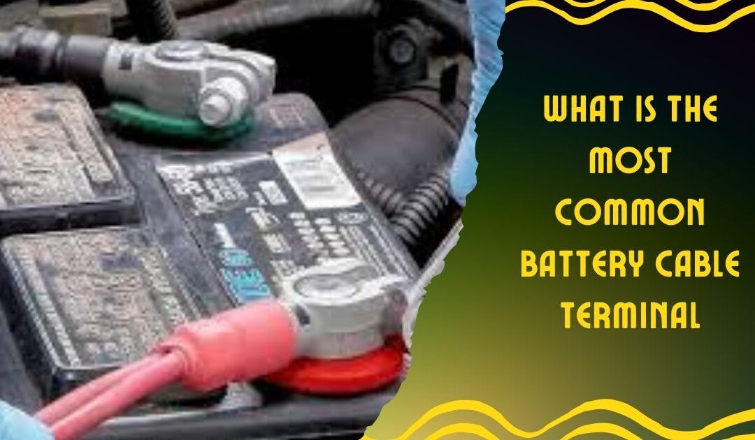 What is the Most Common Battery Cable Terminal: Key Insights