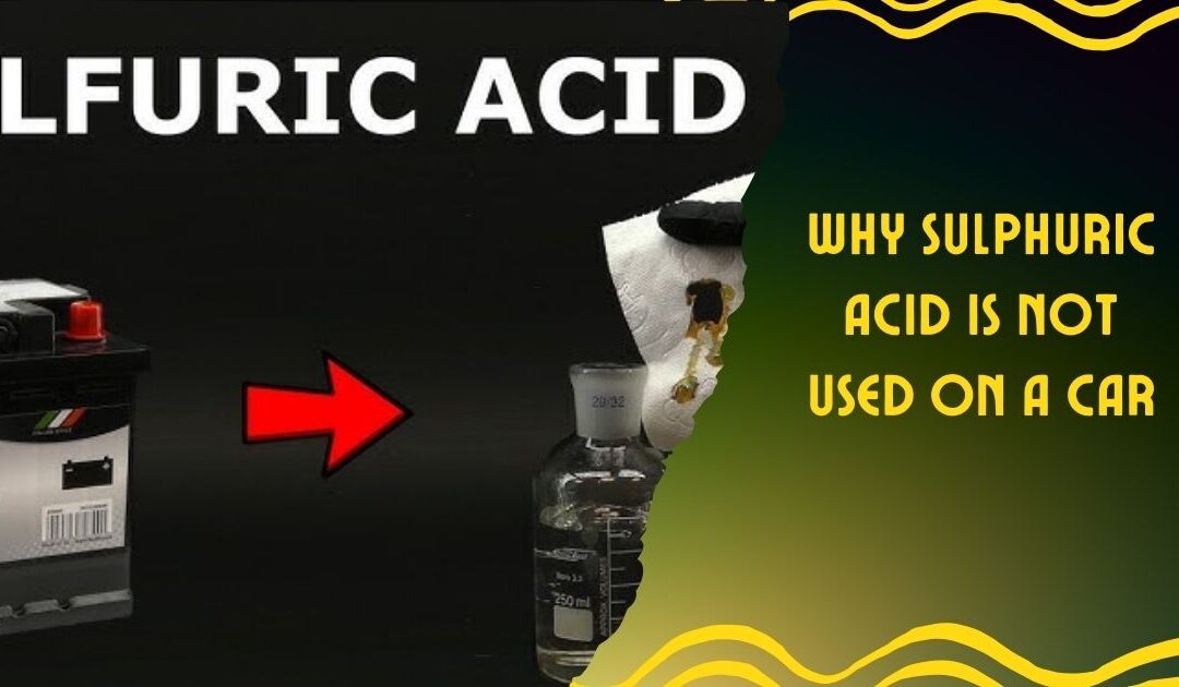 Why Sulphuric Acid is Not Used on a Car: Dangers Revealed