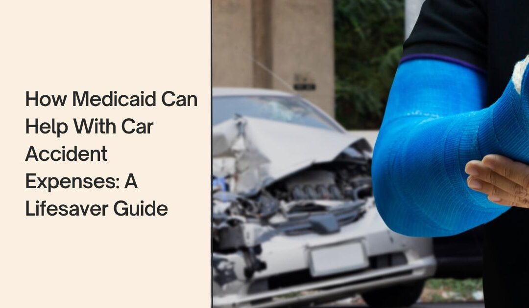 How Medicaid Can Help With Car Accident Expenses: A Lifesaver Guide