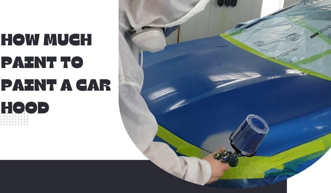 How Much Paint to Paint a Car Hood: Quick Guide