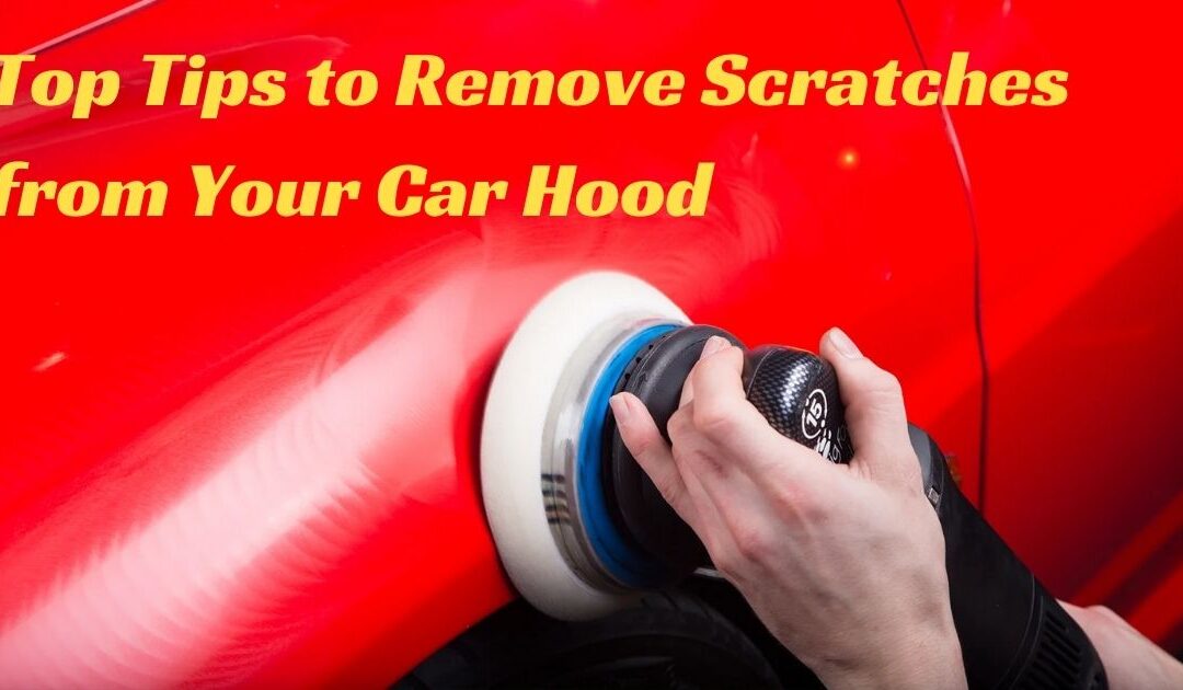 Top Tips to Remove Scratches from Your Car Hood: Quick Fixes!