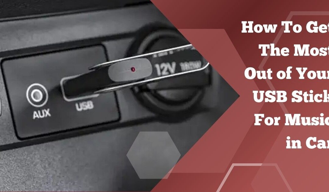 How To Get The Most Out of Your USB Stick For Music in Car